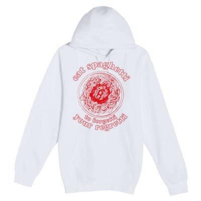 Pasta Lover Eat The Spaghetti To Forgetti Your Regretti Premium Pullover Hoodie