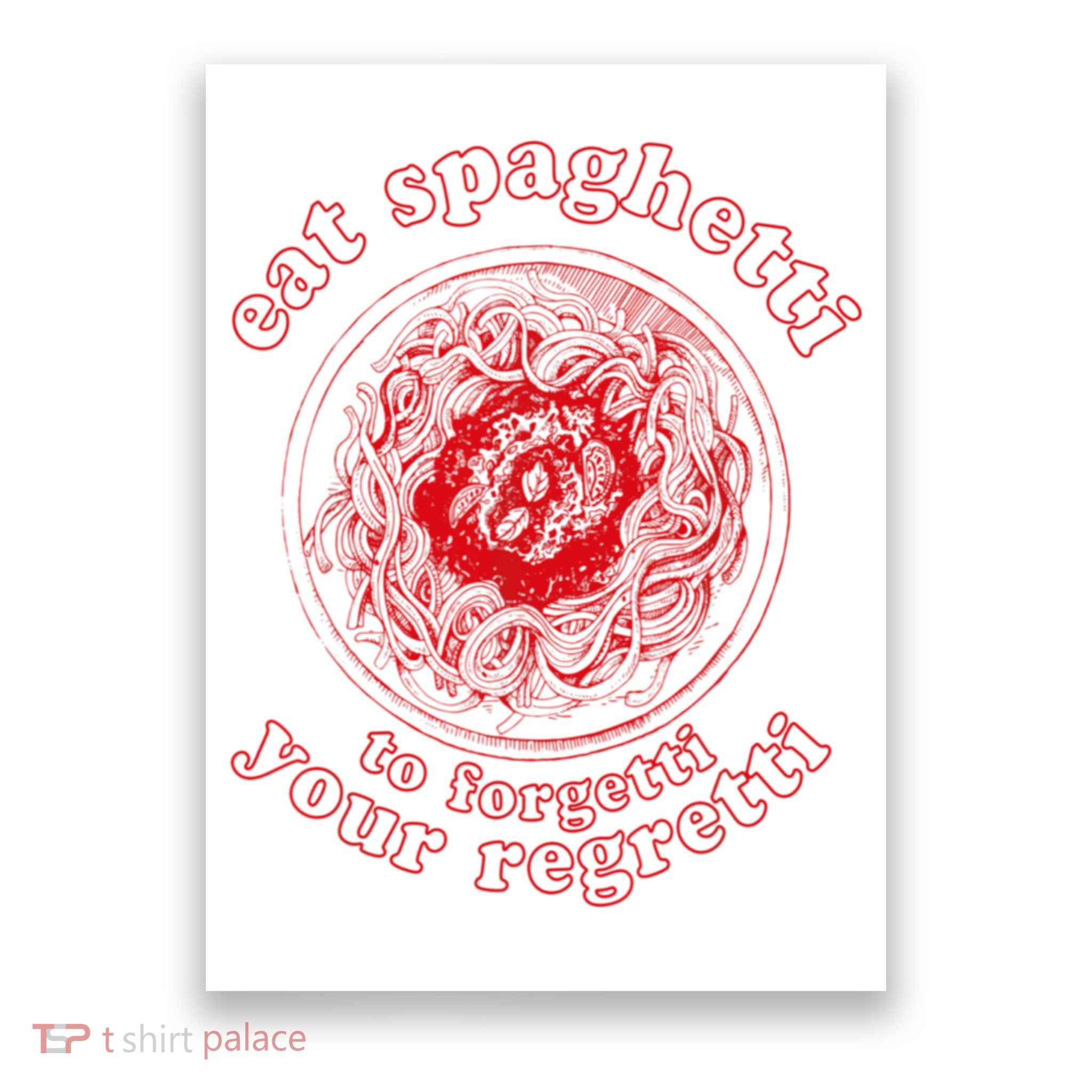 Pasta Lover Eat The Spaghetti To Forgetti Your Regretti Poster