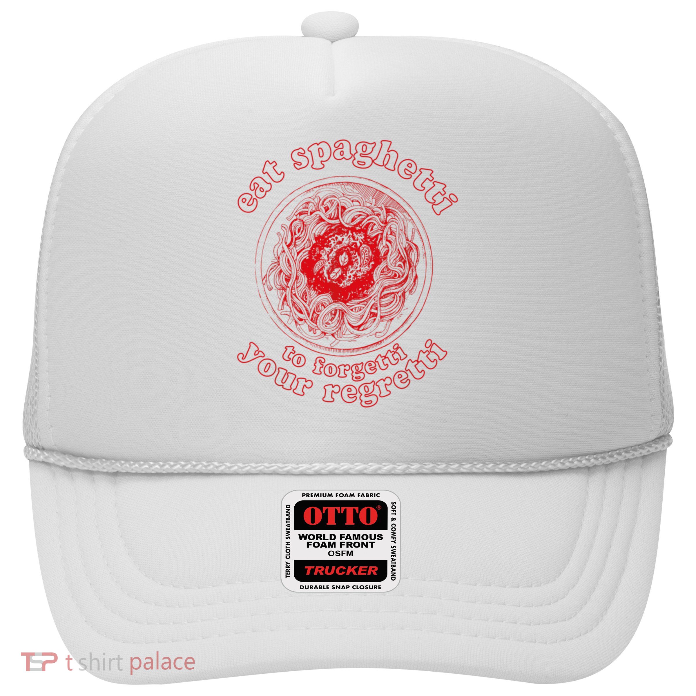 Pasta Lover Eat The Spaghetti To Forgetti Your Regretti Trucker Hat
