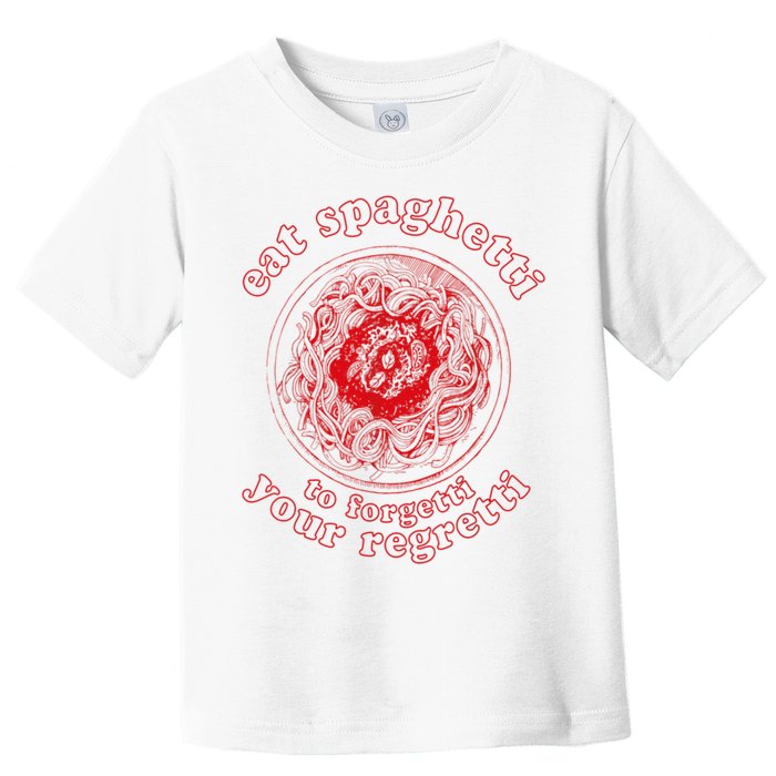 Pasta Lover Eat The Spaghetti To Forgetti Your Regretti Toddler T-Shirt