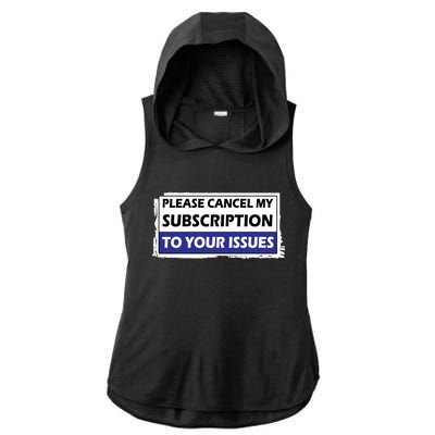 Please Cancel My Subscription To Your Problems Ladies PosiCharge Tri-Blend Wicking Draft Hoodie Tank