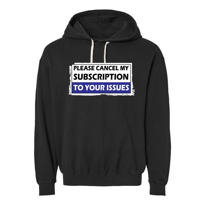 Please Cancel My Subscription To Your Problems Garment-Dyed Fleece Hoodie