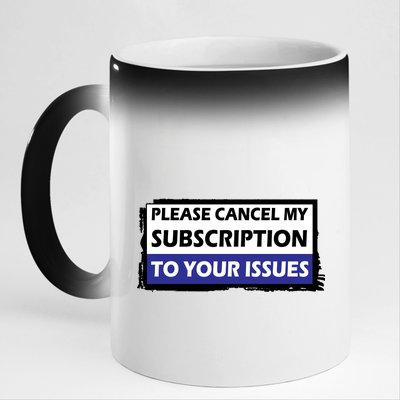 Please Cancel My Subscription To Your Problems 11oz Black Color Changing Mug