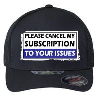 Please Cancel My Subscription To Your Problems Flexfit Unipanel Trucker Cap