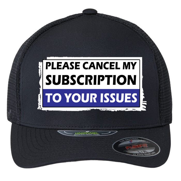 Please Cancel My Subscription To Your Problems Flexfit Unipanel Trucker Cap