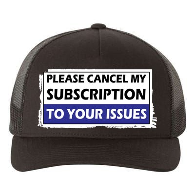Please Cancel My Subscription To Your Problems Yupoong Adult 5-Panel Trucker Hat