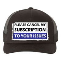 Please Cancel My Subscription To Your Problems Yupoong Adult 5-Panel Trucker Hat