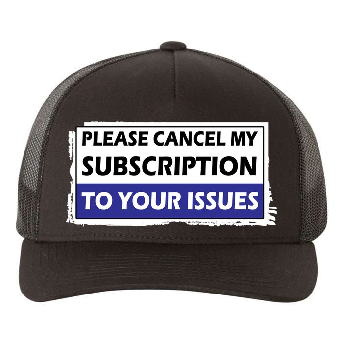 Please Cancel My Subscription To Your Problems Yupoong Adult 5-Panel Trucker Hat