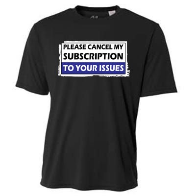 Please Cancel My Subscription To Your Problems Cooling Performance Crew T-Shirt