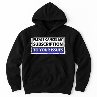 Please Cancel My Subscription To Your Problems Hoodie