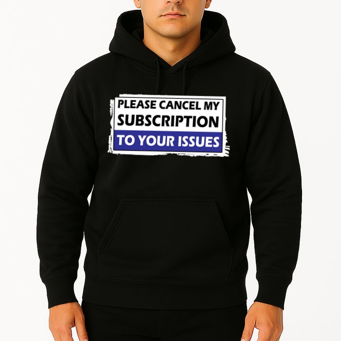 Please Cancel My Subscription To Your Problems Hoodie