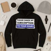Please Cancel My Subscription To Your Problems Hoodie