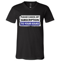 Please Cancel My Subscription To Your Problems V-Neck T-Shirt