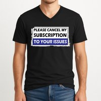 Please Cancel My Subscription To Your Problems V-Neck T-Shirt