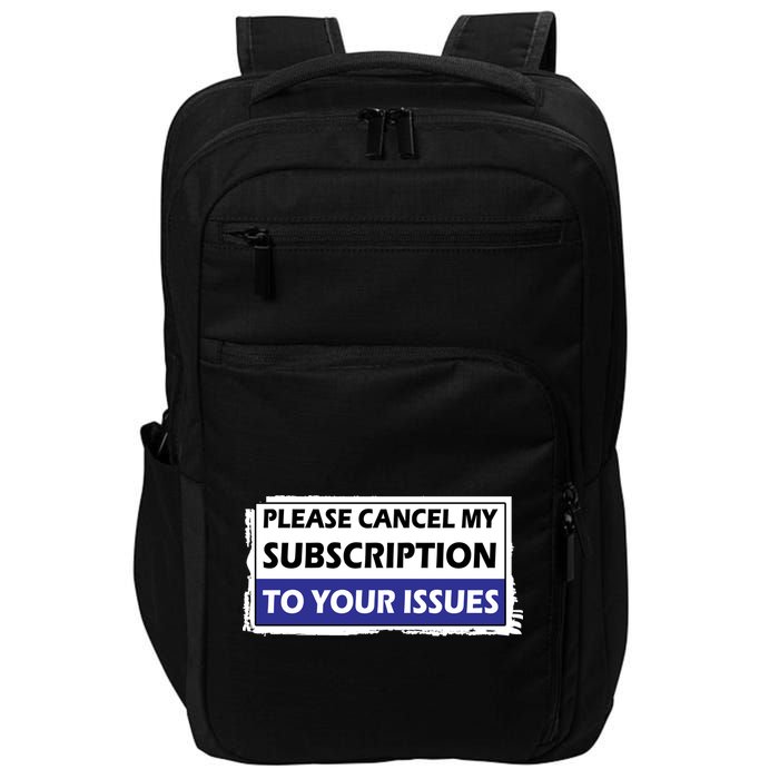 Please Cancel My Subscription To Your Problems Impact Tech Backpack