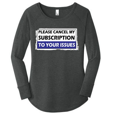 Please Cancel My Subscription To Your Problems Women's Perfect Tri Tunic Long Sleeve Shirt