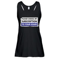 Please Cancel My Subscription To Your Problems Ladies Essential Flowy Tank