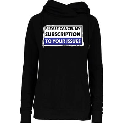Please Cancel My Subscription To Your Problems Womens Funnel Neck Pullover Hood