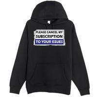Please Cancel My Subscription To Your Problems Premium Pullover Hoodie