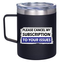 Please Cancel My Subscription To Your Problems 12oz Stainless Steel Coffee Mug