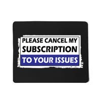 Please Cancel My Subscription To Your Problems Mousepad