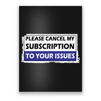 Please Cancel My Subscription To Your Problems Poster