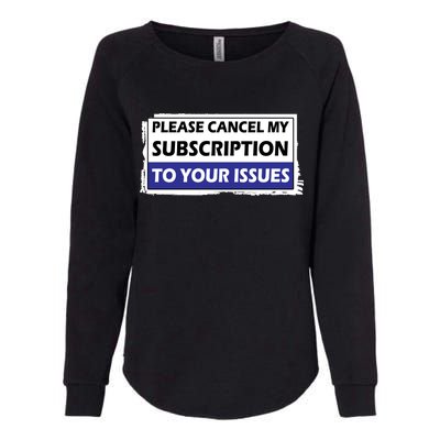 Please Cancel My Subscription To Your Problems Womens California Wash Sweatshirt