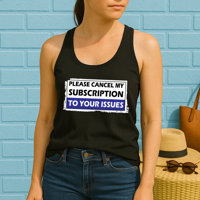 Please Cancel My Subscription To Your Problems Womens Tank Top
