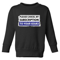 Please Cancel My Subscription To Your Problems Toddler Sweatshirt