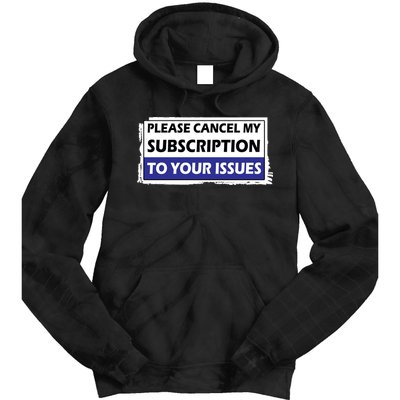 Please Cancel My Subscription To Your Problems Tie Dye Hoodie