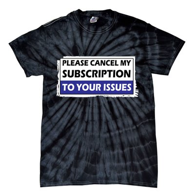 Please Cancel My Subscription To Your Problems Tie-Dye T-Shirt