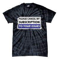 Please Cancel My Subscription To Your Problems Tie-Dye T-Shirt