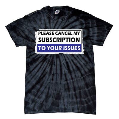 Please Cancel My Subscription To Your Problems Tie-Dye T-Shirt