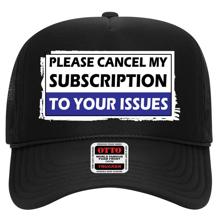 Please Cancel My Subscription To Your Problems Trucker Hat