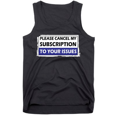 Please Cancel My Subscription To Your Problems Tank Top