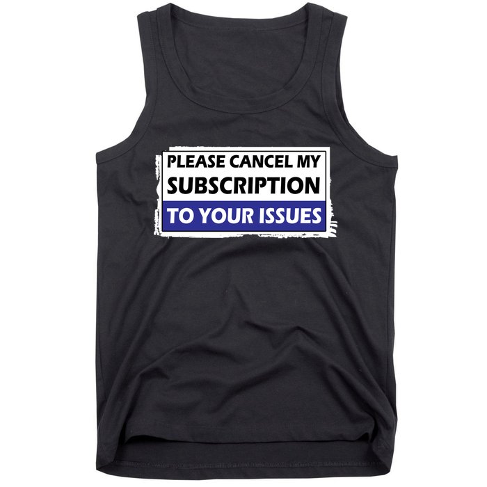 Please Cancel My Subscription To Your Problems Tank Top
