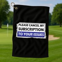 Please Cancel My Subscription To Your Problems Golf Towel