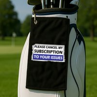Please Cancel My Subscription To Your Problems Golf Towel