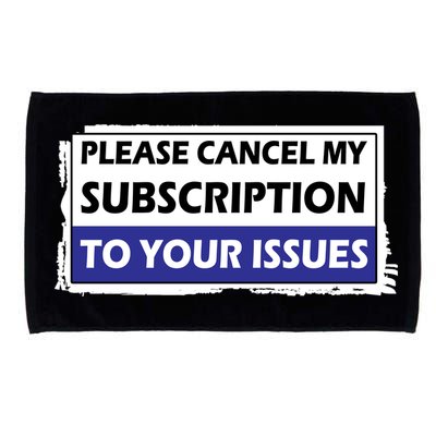Please Cancel My Subscription To Your Problems Microfiber Hand Towel