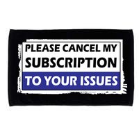 Please Cancel My Subscription To Your Problems Microfiber Hand Towel