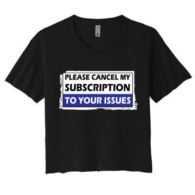 Please Cancel My Subscription To Your Problems Crop Top
