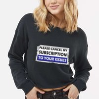 Please Cancel My Subscription To Your Problems Cropped Pullover Crew