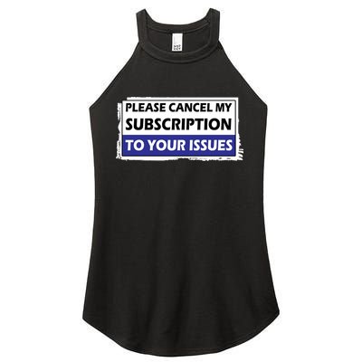 Please Cancel My Subscription To Your Problems Women's Perfect Tri Rocker Tank