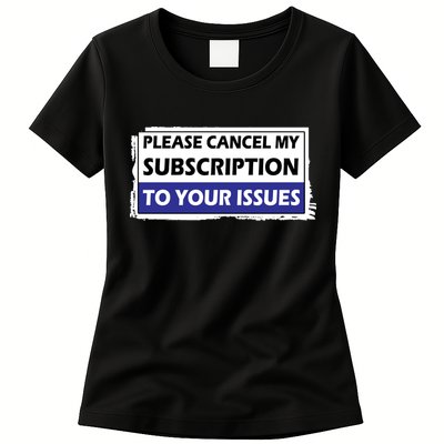 Please Cancel My Subscription To Your Problems Womens T-Shirt