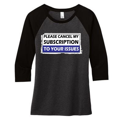 Please Cancel My Subscription To Your Problems Women's Tri-Blend 3/4-Sleeve Raglan Shirt