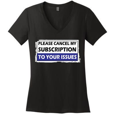 Please Cancel My Subscription To Your Problems Women's V-Neck T-Shirt