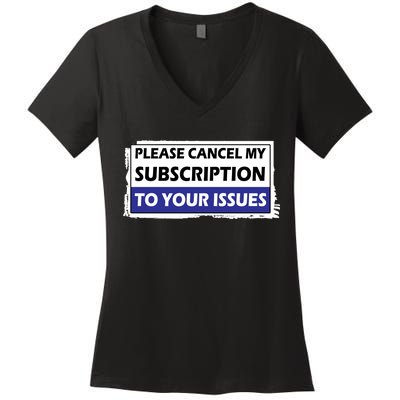 Please Cancel My Subscription To Your Problems Women's V-Neck T-Shirt