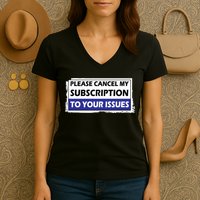 Please Cancel My Subscription To Your Problems Women's V-Neck T-Shirt
