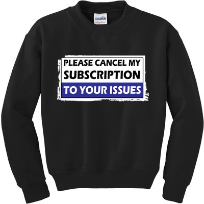 Please Cancel My Subscription To Your Problems Kids Sweatshirt