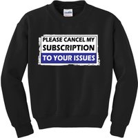 Please Cancel My Subscription To Your Problems Kids Sweatshirt